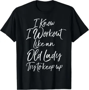 Funny Gift I Know I Workout Like an Old Lady Try to Keep Up T-Shirt