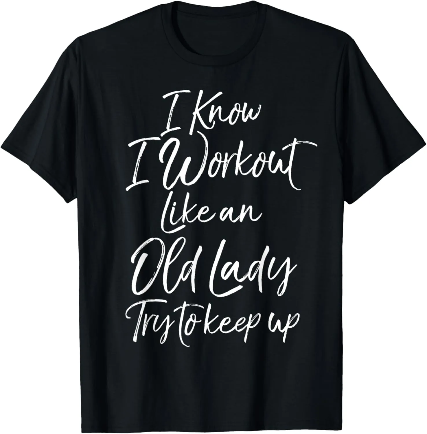Funny Gift I Know I Workout Like an Old Lady Try to Keep Up T-Shirt